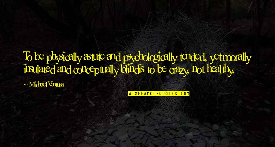 Culture Clash In Things Fall Apart Quotes By Michael Ventura: To be physically astute and psychologically tended, yet