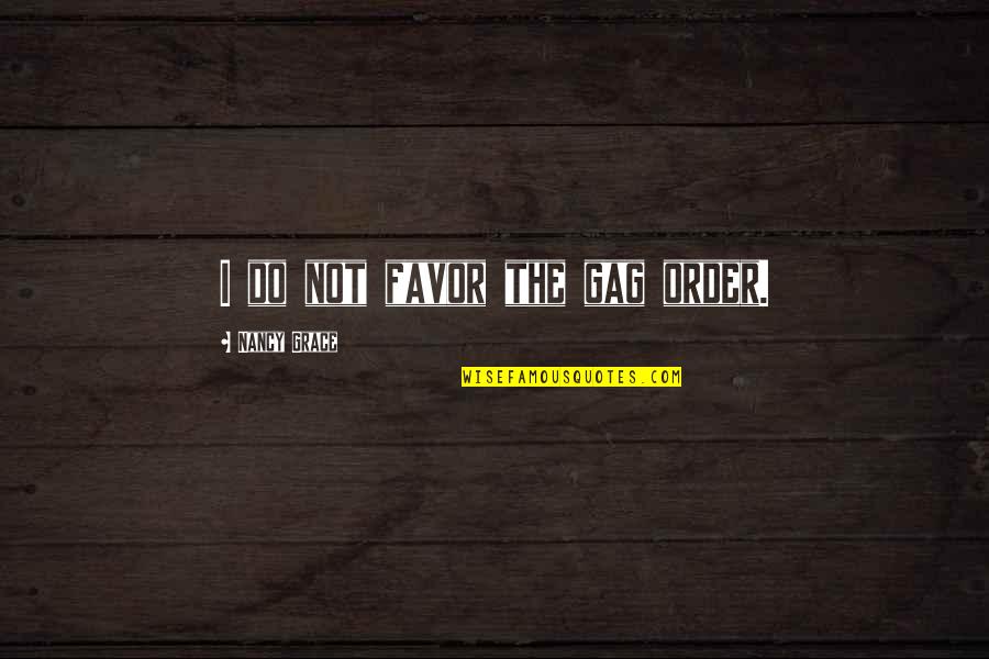 Culture Clash In Things Fall Apart Quotes By Nancy Grace: I do not favor the gag order.