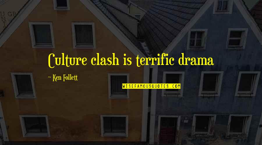 Culture Clash Quotes By Ken Follett: Culture clash is terrific drama