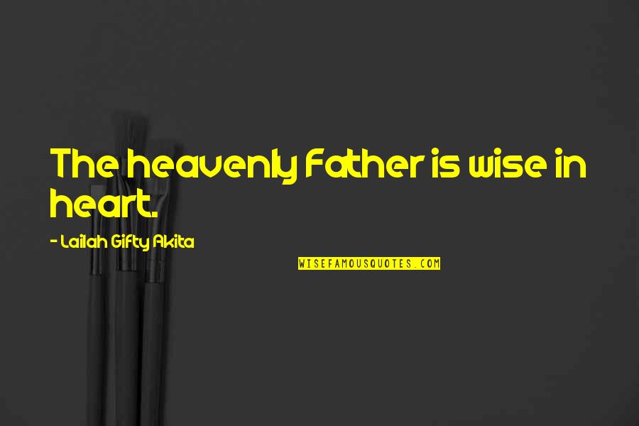 Culture Corner Quotes By Lailah Gifty Akita: The heavenly Father is wise in heart.
