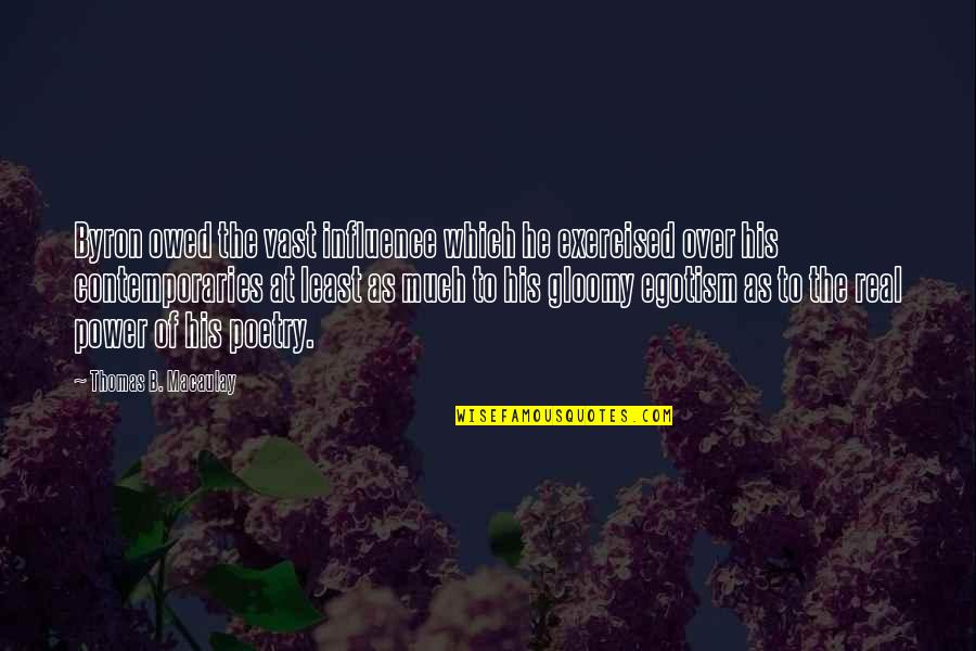 Culture Day Quotes By Thomas B. Macaulay: Byron owed the vast influence which he exercised Culture Day Quotes By Thomas B. Macaulay: Byron owed the vast influence which he exercised