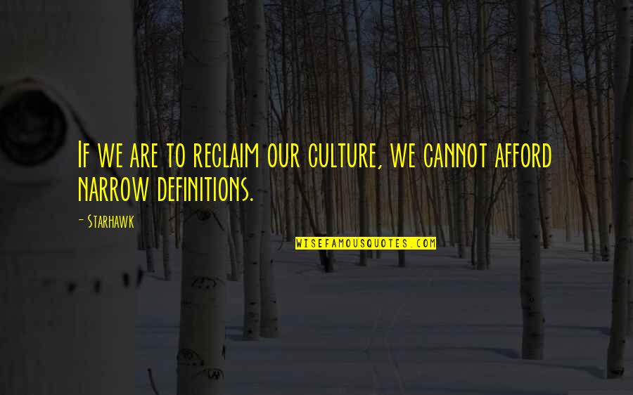 Culture Definitions Quotes By Starhawk: If we are to reclaim our culture, we