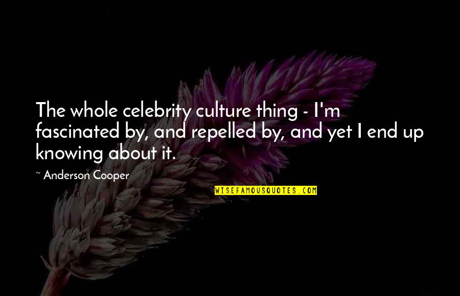 Culture Famous Quotes By Anderson Cooper: The whole celebrity culture thing - I'm fascinated Culture Famous Quotes By Anderson Cooper: The whole celebrity culture thing - I'm fascinated