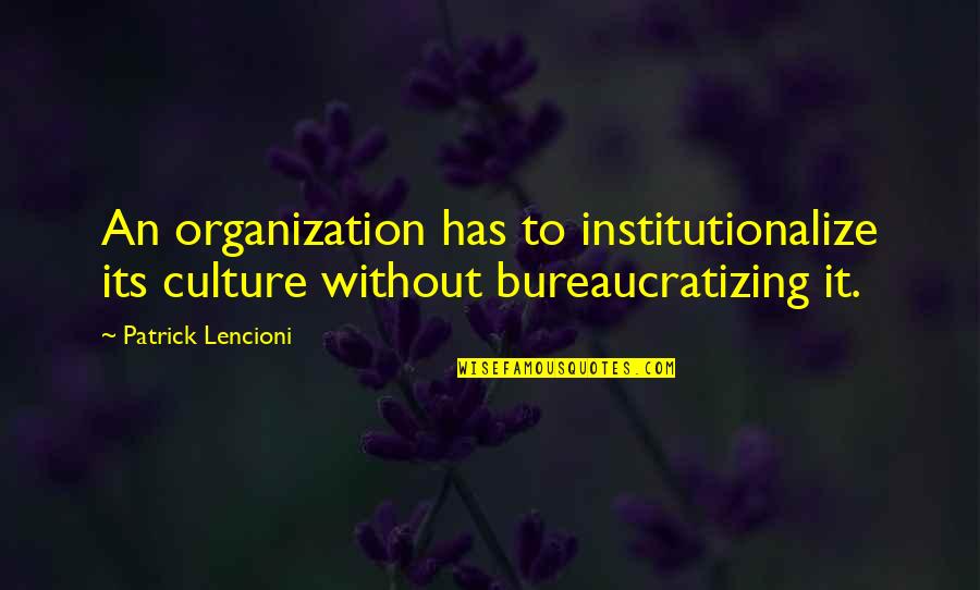 Culture Has A N Quotes By Patrick Lencioni: An organization has to institutionalize its culture without
