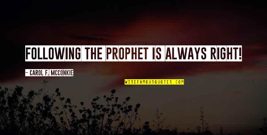 Culture Has No Growth Quotes By Carol F. McConkie: Following the prophet is always right!
