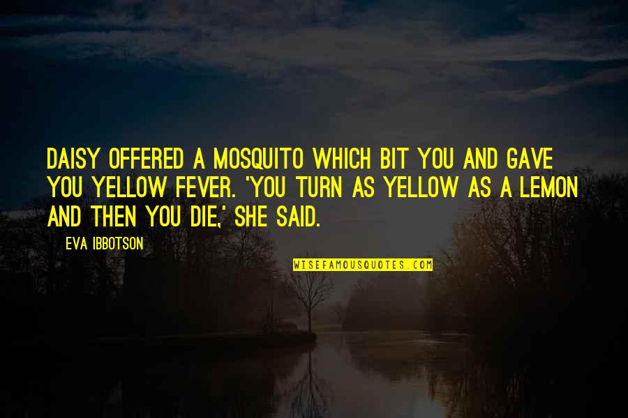 Culture Has Two Quotes By Eva Ibbotson: Daisy offered a mosquito which bit you and