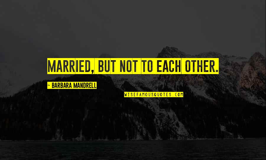 Culture In Sports Quotes By Barbara Mandrell: Married, but not to each other.