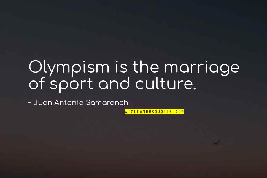 Culture In Sports Quotes By Juan Antonio Samaranch: Olympism is the marriage of sport and culture.