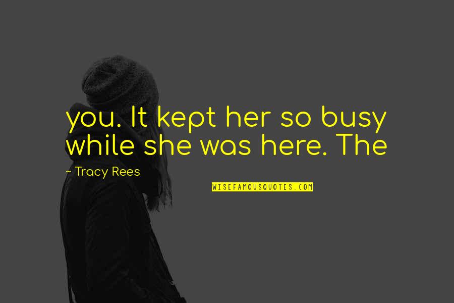 Culture In Sports Quotes By Tracy Rees: you. It kept her so busy while she