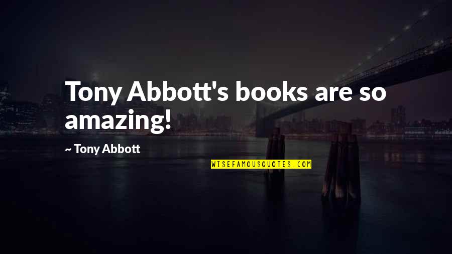 Culture In The Joy Luck Club Quotes By Tony Abbott: Tony Abbott's books are so amazing!