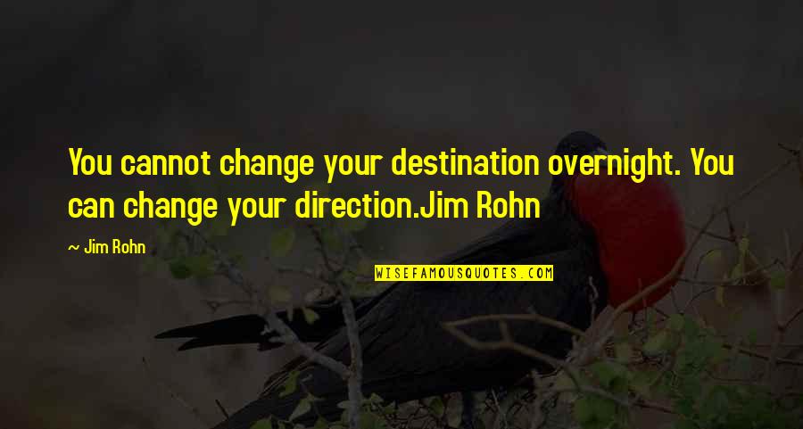 Culture In The Kite Runner Quotes By Jim Rohn: You cannot change your destination overnight. You can