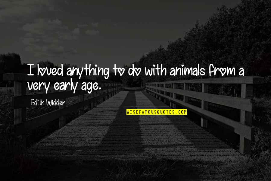 Culture Influencing Art Quotes By Edith Widder: I loved anything to do with animals from