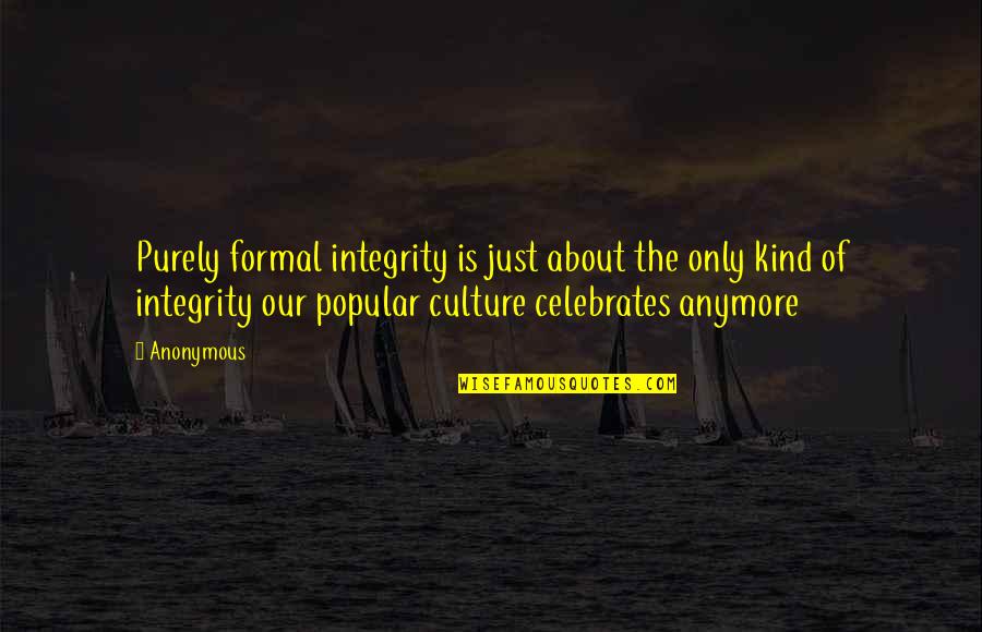 Culture Is Quotes By Anonymous: Purely formal integrity is just about the only