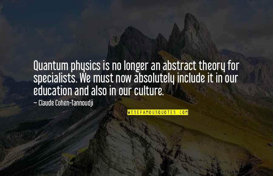 Culture Is Quotes By Claude Cohen-Tannoudji: Quantum physics is no longer an abstract theory