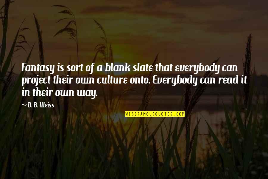 Culture Is Quotes By D. B. Weiss: Fantasy is sort of a blank slate that