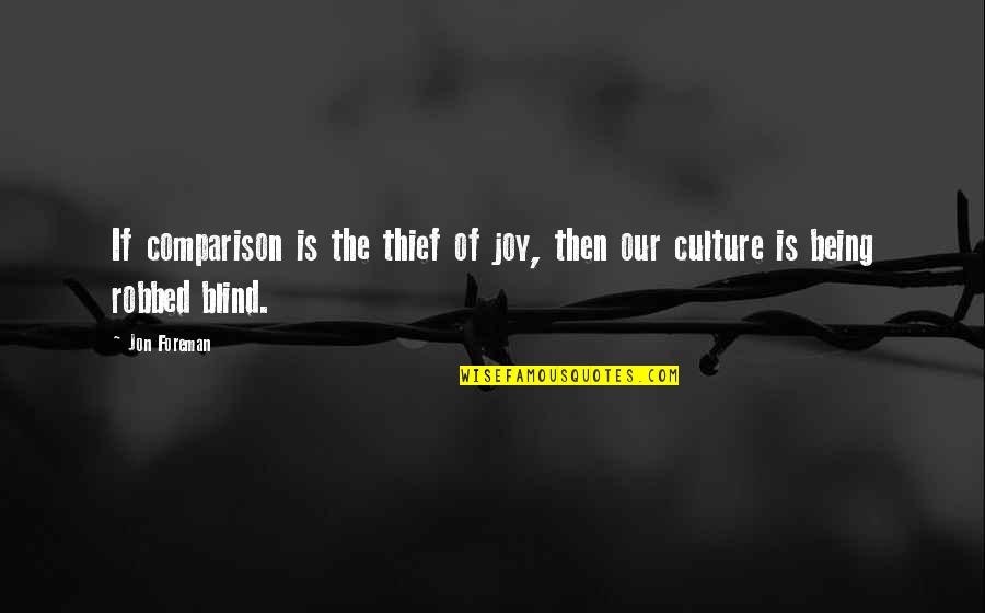 Culture Is Quotes By Jon Foreman: If comparison is the thief of joy, then