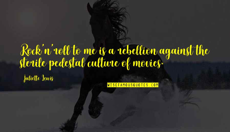 Culture Is Quotes By Juliette Lewis: Rock'n'roll to me is a rebellion against the