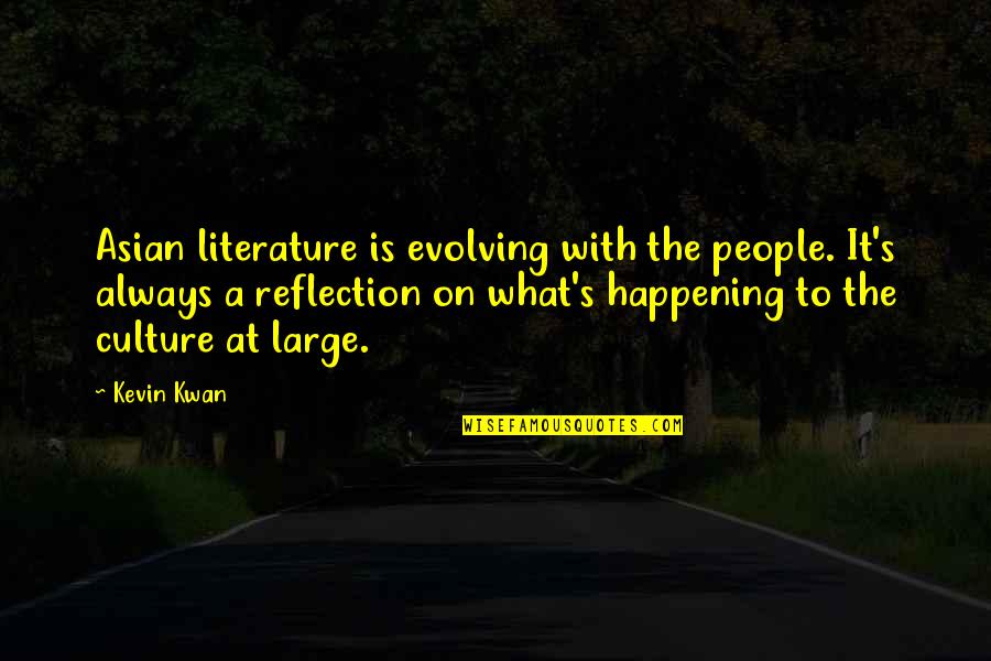 Culture Is Quotes By Kevin Kwan: Asian literature is evolving with the people. It's