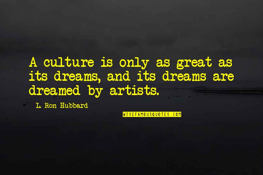 Culture Is Quotes By L. Ron Hubbard: A culture is only as great as its