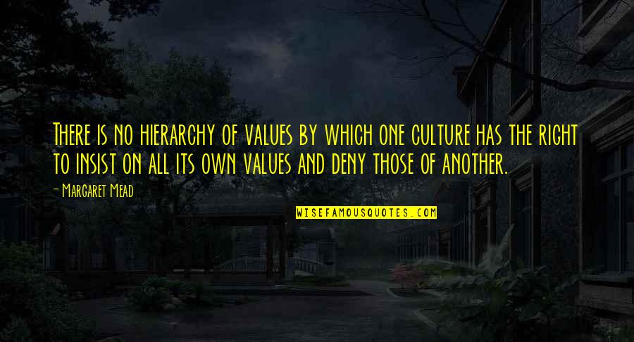 Culture Is Quotes By Margaret Mead: There is no hierarchy of values by which