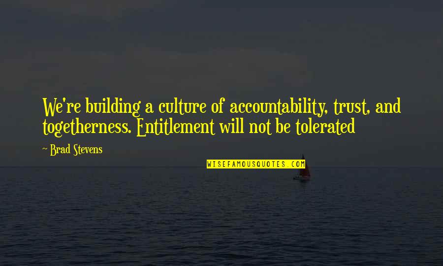 Culture Of Accountability Quotes By Brad Stevens: We're building a culture of accountability, trust, and