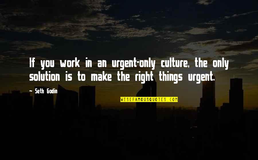 Culture Of Appreciation Quotes By Seth Godin: If you work in an urgent-only culture, the Culture Of Appreciation Quotes By Seth Godin: If you work in an urgent-only culture, the