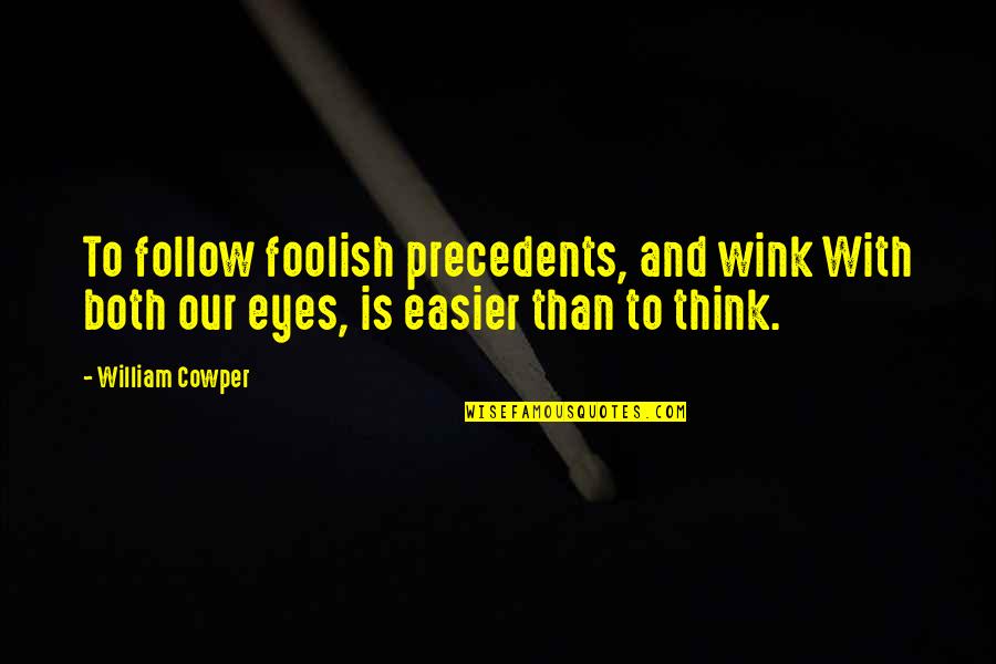 Culture Of Blame Quotes By William Cowper: To follow foolish precedents, and wink With both