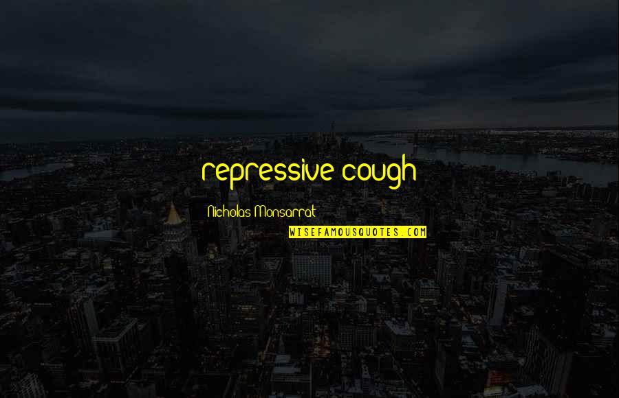 Culture Of Compliance Quotes By Nicholas Monsarrat: repressive cough