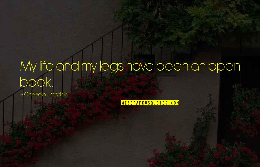 Culture Of Death Quotes By Chelsea Handler: My life and my legs have been an