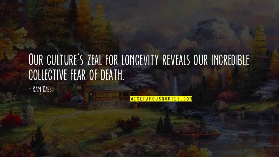 Culture Of Death Quotes By Ram Dass: Our culture's zeal for longevity reveals our incredible