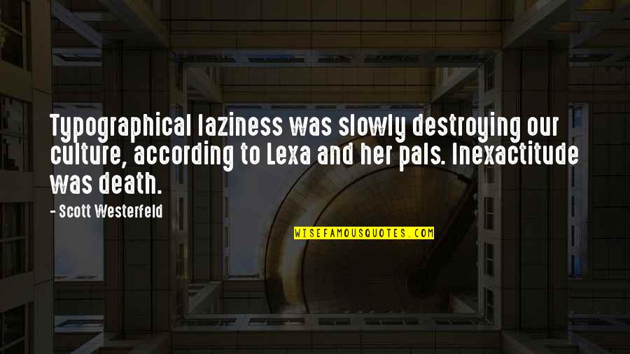 Culture Of Death Quotes By Scott Westerfeld: Typographical laziness was slowly destroying our culture, according