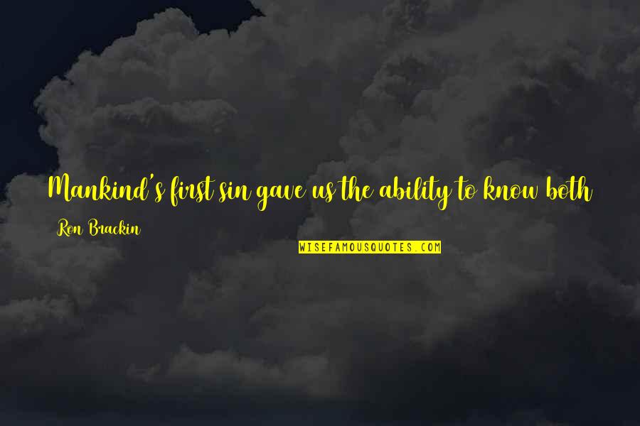 Culture Of Disbelief Quotes By Ron Brackin: Mankind's first sin gave us the ability to Culture Of Disbelief Quotes By Ron Brackin: Mankind's first sin gave us the ability to