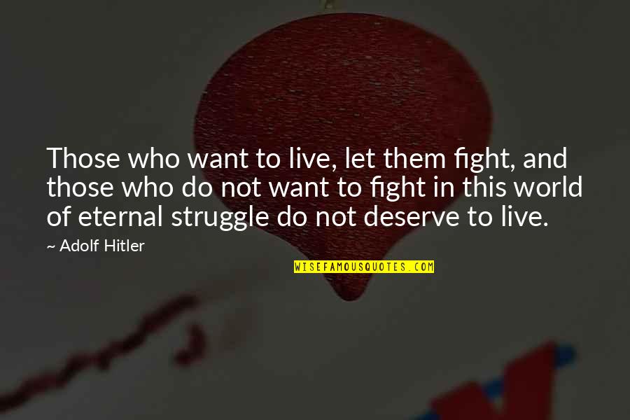 Culture Of Excellence Quotes By Adolf Hitler: Those who want to live, let them fight,