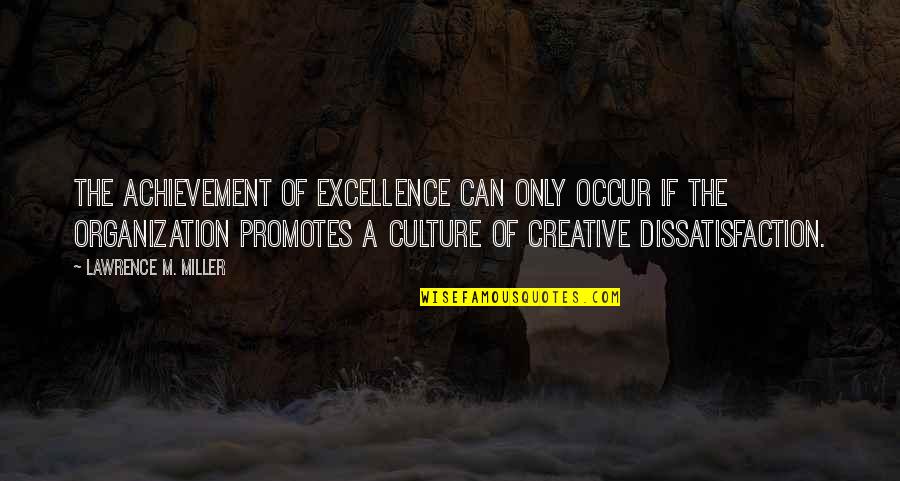 Culture Of Excellence Quotes By Lawrence M. Miller: The achievement of excellence can only occur if