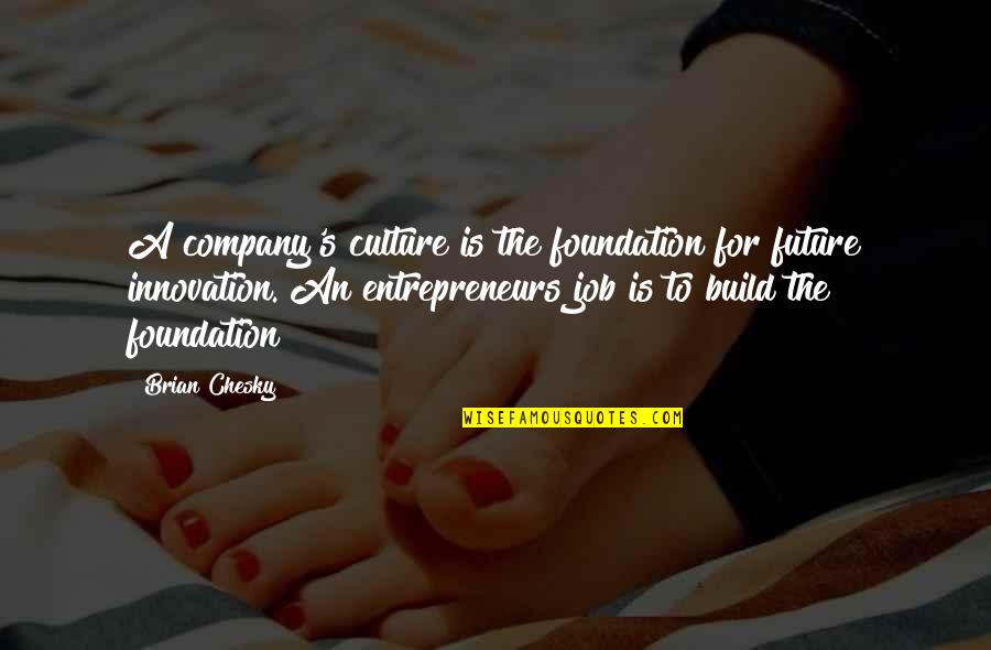 Culture Of Innovation Quotes By Brian Chesky: A company's culture is the foundation for future