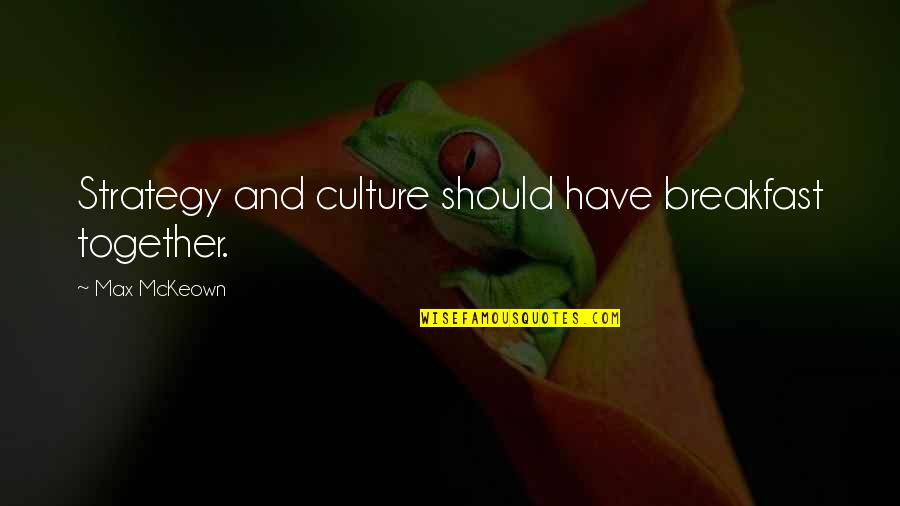 Culture Of Innovation Quotes By Max McKeown: Strategy and culture should have breakfast together.