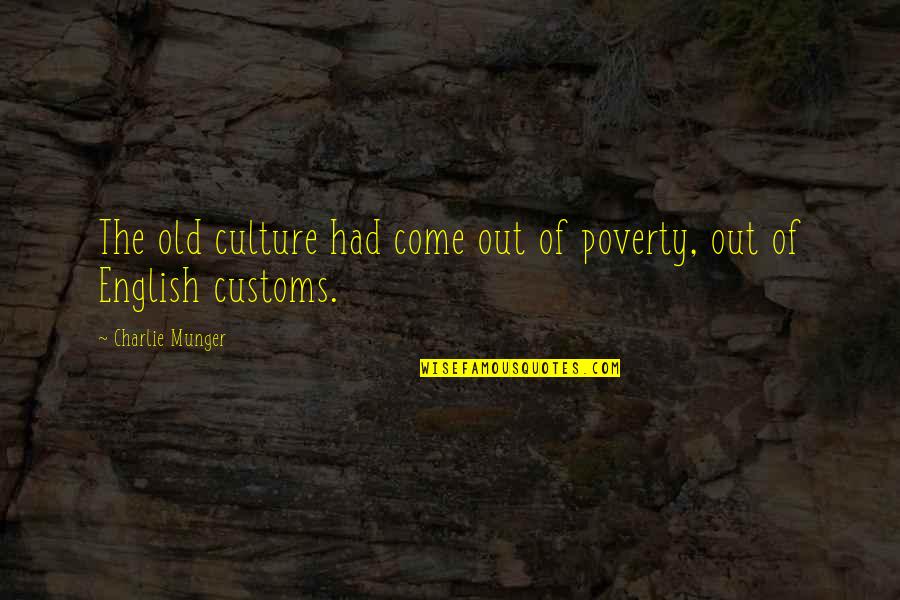Culture Of Poverty Quotes By Charlie Munger: The old culture had come out of poverty,