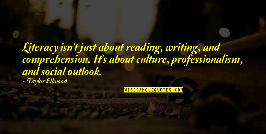 Culture Of Reading Quotes By Taylor Ellwood: Literacy isn't just about reading, writing, and comprehension.
