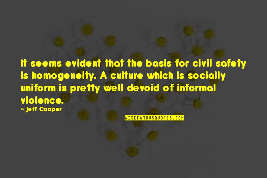 Culture Of Safety Quotes By Jeff Cooper: It seems evident that the basis for civil