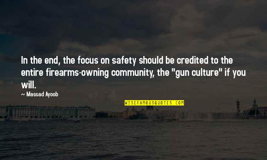 Culture Of Safety Quotes By Massad Ayoob: In the end, the focus on safety should