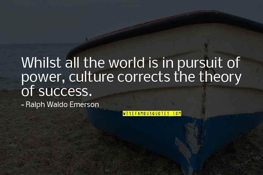 Culture Of Success Quotes By Ralph Waldo Emerson: Whilst all the world is in pursuit of