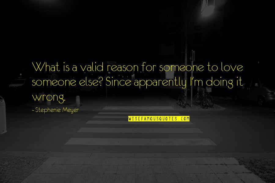 Culture On The Edge Quotes By Stephenie Meyer: What is a valid reason for someone to