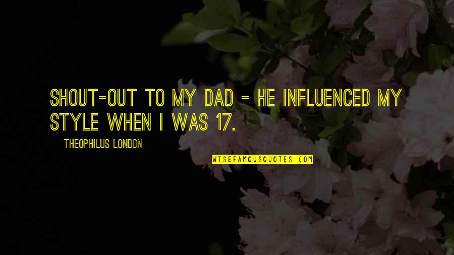 Culture On Trial Quotes By Theophilus London: Shout-out to my dad - he influenced my