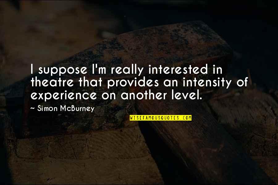 Culture One Stone Quotes By Simon McBurney: I suppose I'm really interested in theatre that