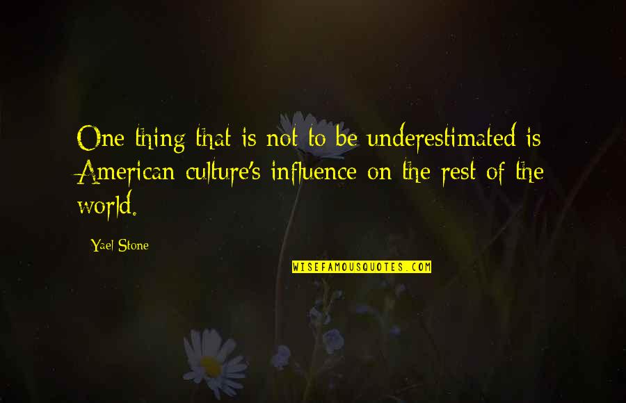 Culture One Stone Quotes By Yael Stone: One thing that is not to be underestimated