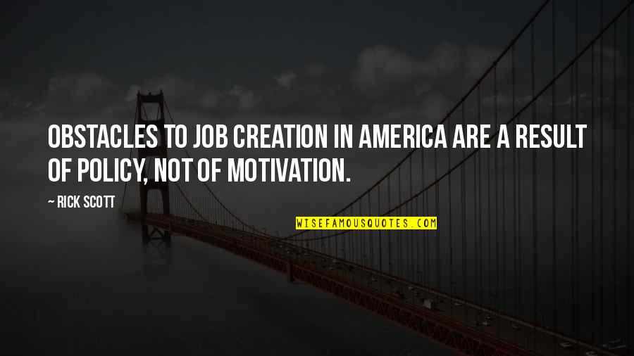 Culture Organizational Quotes By Rick Scott: Obstacles to job creation in America are a