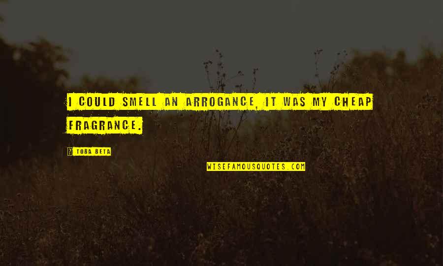 Culture Organizational Quotes By Toba Beta: I could smell an arrogance, it was my