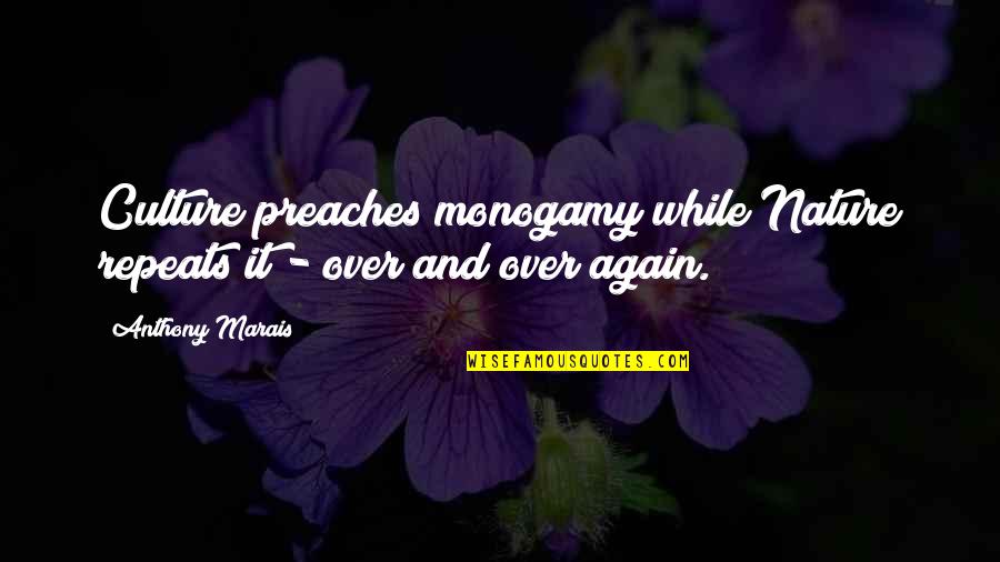 Culture Quotes And Quotes By Anthony Marais: Culture preaches monogamy while Nature repeats it -