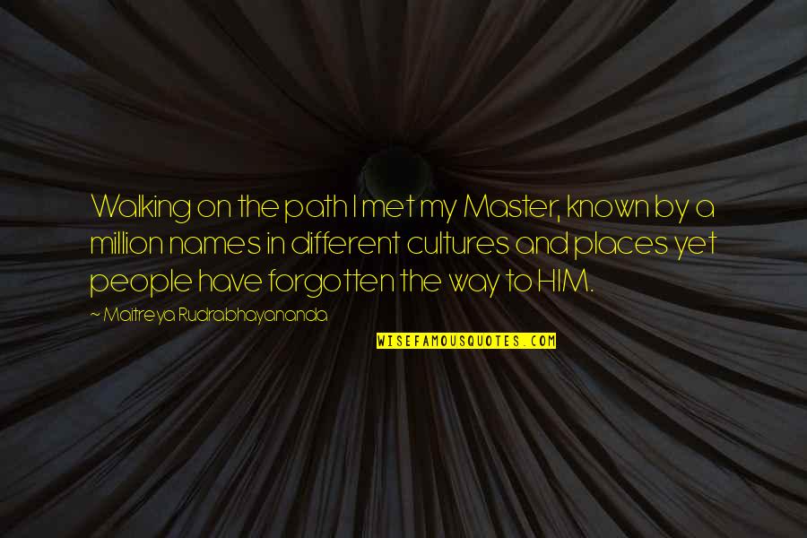 Culture Quotes And Quotes By Maitreya Rudrabhayananda: Walking on the path I met my Master,