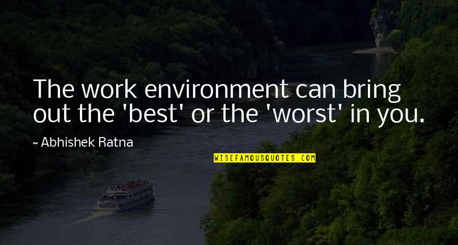 Culture Quotes Quotes By Abhishek Ratna: The work environment can bring out the 'best' Culture Quotes Quotes By Abhishek Ratna: The work environment can bring out the 'best'